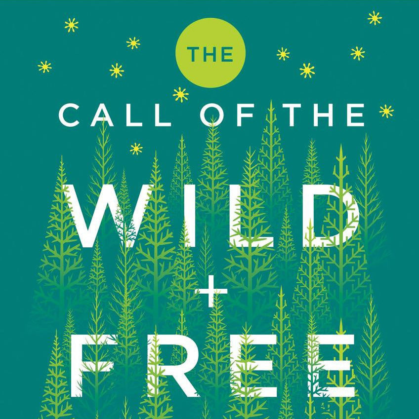Call of the Wild and Free: Reclaiming the Wonder in Your Child's Education, a New Way to Homeschool