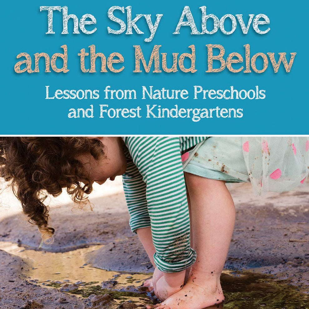 The Sky Above and the Mud Below: Lessons from Nature Preschools and Forest Kindergartens
