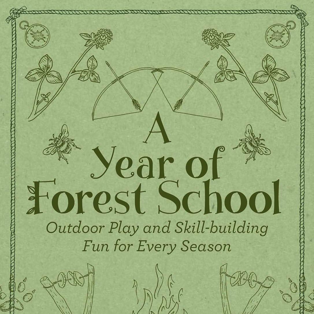 Year of Forest School: Outdoor Play and Skill-Building Fun for Every Season