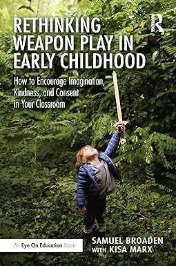 Rethinking Weapon Play in Early Childhood: How to Encourage Imagination, Kindness, and Consent in Your Classroom