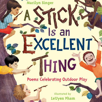 A Stick Is an Excellent Thing: Poems Celebrating Outdoor Play