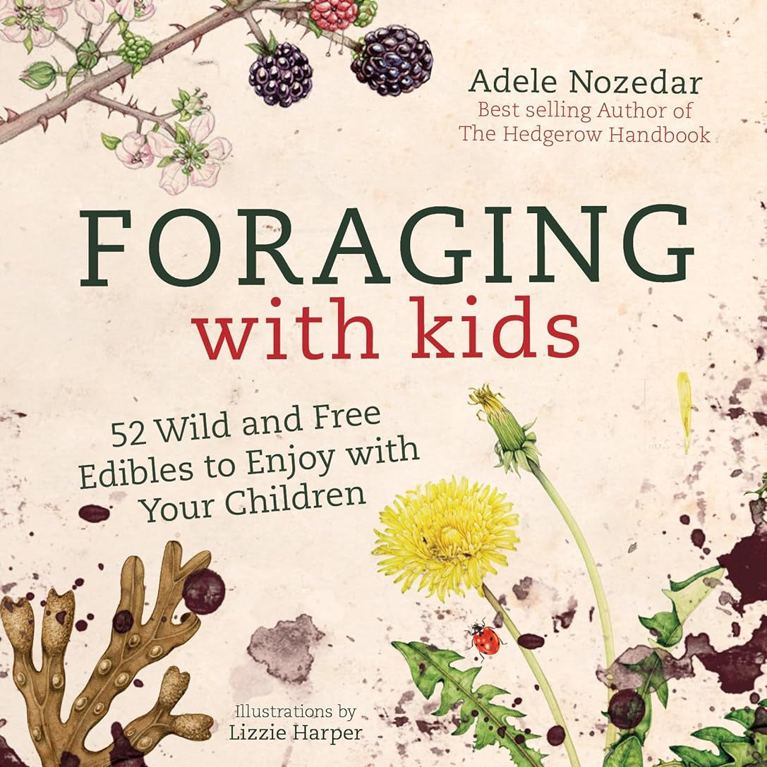 Foraging with Kids: 52 Wild and Free Edibles to Enjoy with Your Children