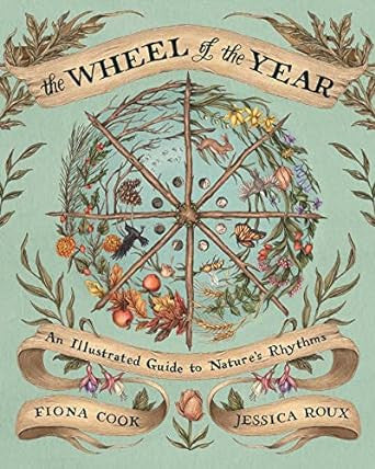 The Wheel of the Year: An Illustrated Guide to Nature's Rhythms